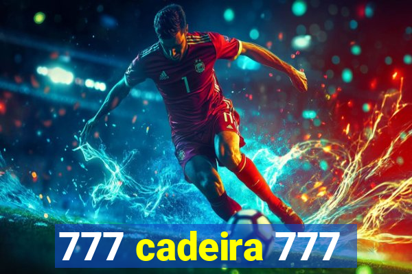 777 cadeira 777